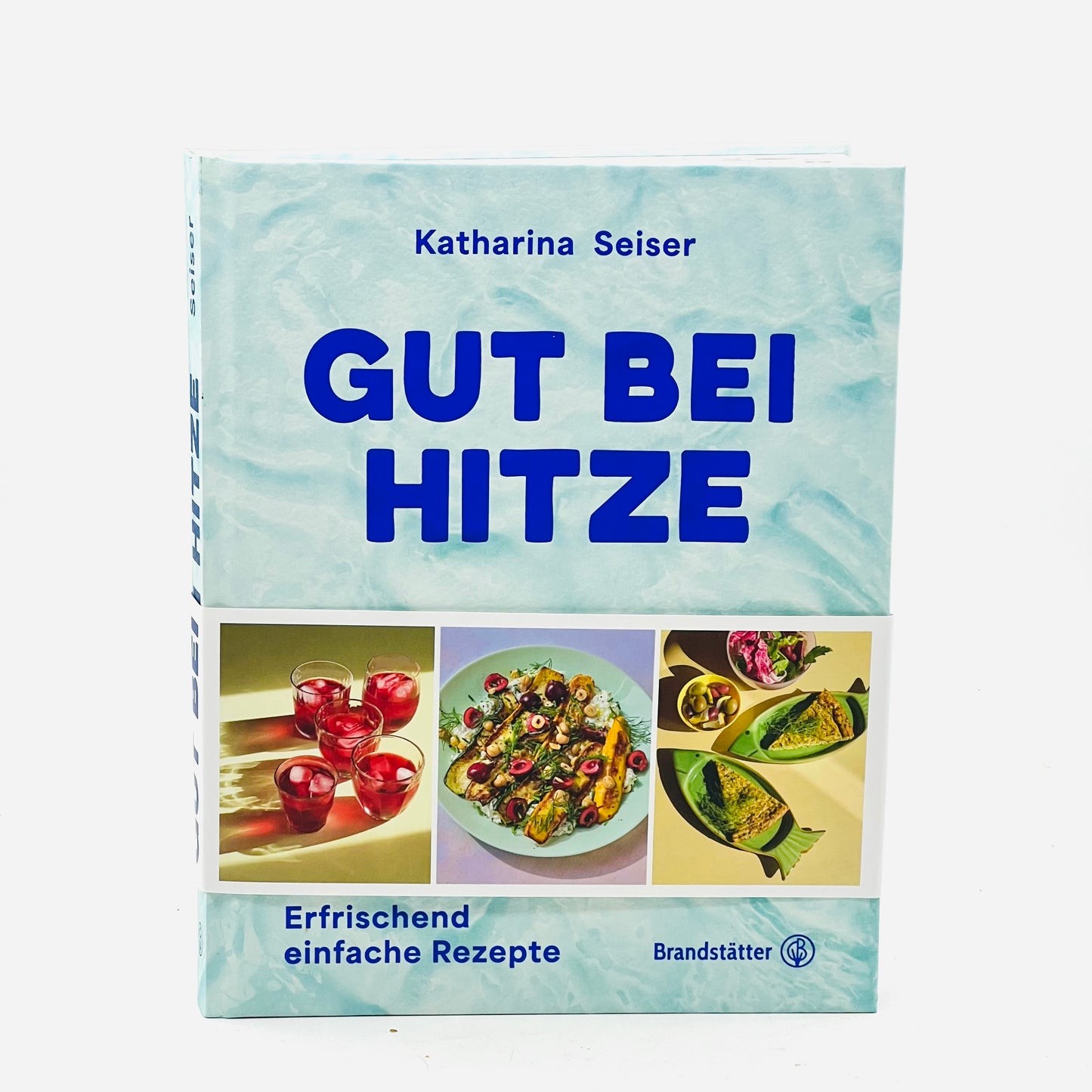 GUT BEI HITZE Kochbuch - Katharina Seiser